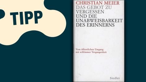 Christian Meier: "Das Gebot zu vergessen und die Unabweisbarkeit des Erinnerns"; © Siedler Verlag