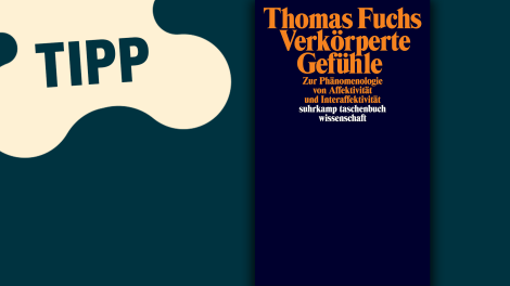 Thomas Fuchs: Verkörperte Gefühle; © Suhrkamp Verlag