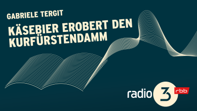 Podcast Lesungen | Gabriele Tergit: Käsebier erobert den Kurfürstendamm © radio3