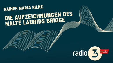 Podcast Lesungen | Rainer Maria Rilke: Die Aufzeichnungen des Malte Laurids Brigge © radio3