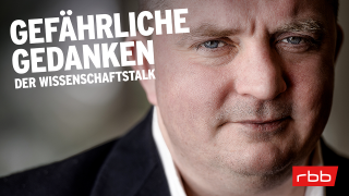 Gefährliche Gedanken – Der Wisschenschaftstalk mit Jörg Thadeusz © rbb/Gundula Krause