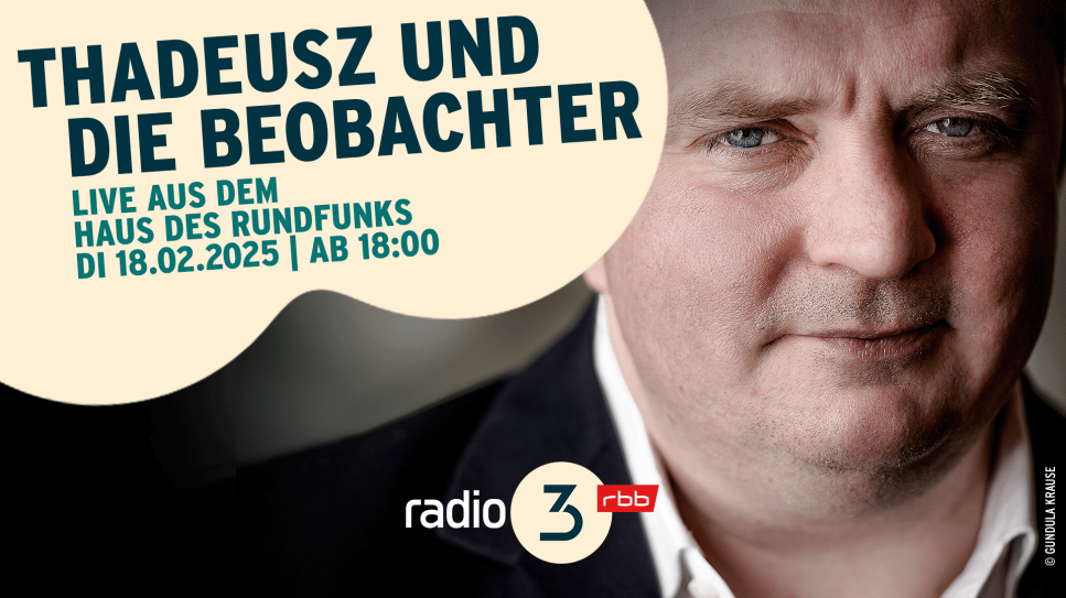 Thadeusz und die Beobachter vom 18.02.2025; © radio3