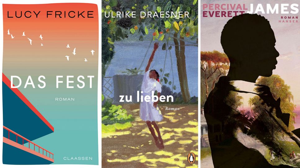 Lucy Fricke: Das Fest (© Claassen, 2024) | Ulrike Draesner.: zu lieben (© Penguin, 2024) | Percival Everett: James (© Hanser, 2024)