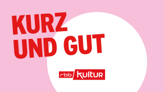 Kurz und gut; © rbbKultur