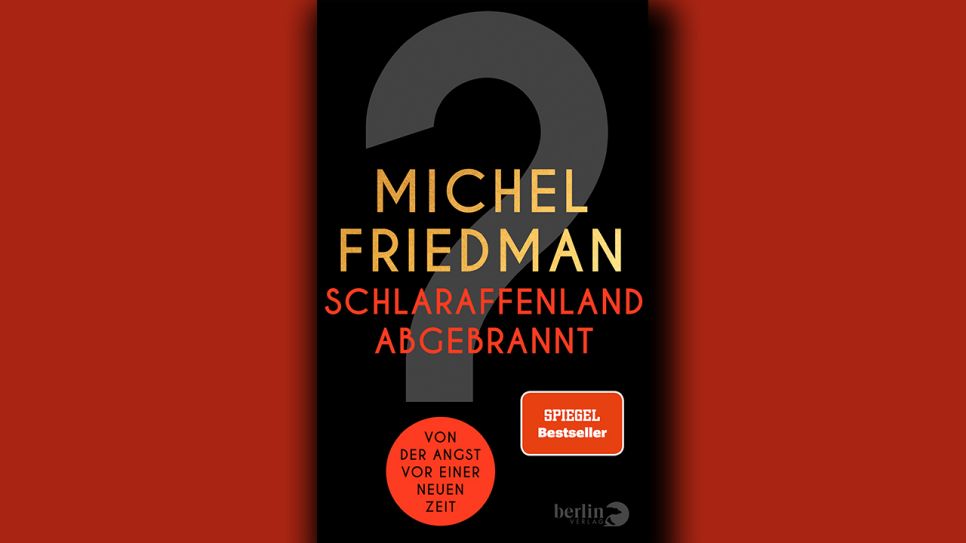 Michel Friedman: Schlaraffenland abgebrannt © Berlin Verlag