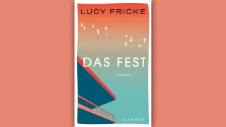 Lucy Fricke: Das Fest © Claassen