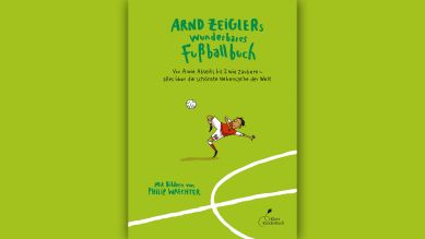 Arnd Zeigler: Arnd Zeiglers wunderbares Fußballbuch © Klett Kinderbuch