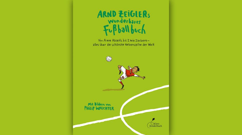 Arnd Zeigler: Arnd Zeiglers wunderbares Fußballbuch © Klett Kinderbuch