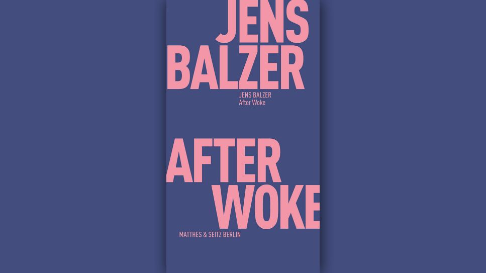 Jens Balzer: After Woke © Matthes & Seitz Berlin