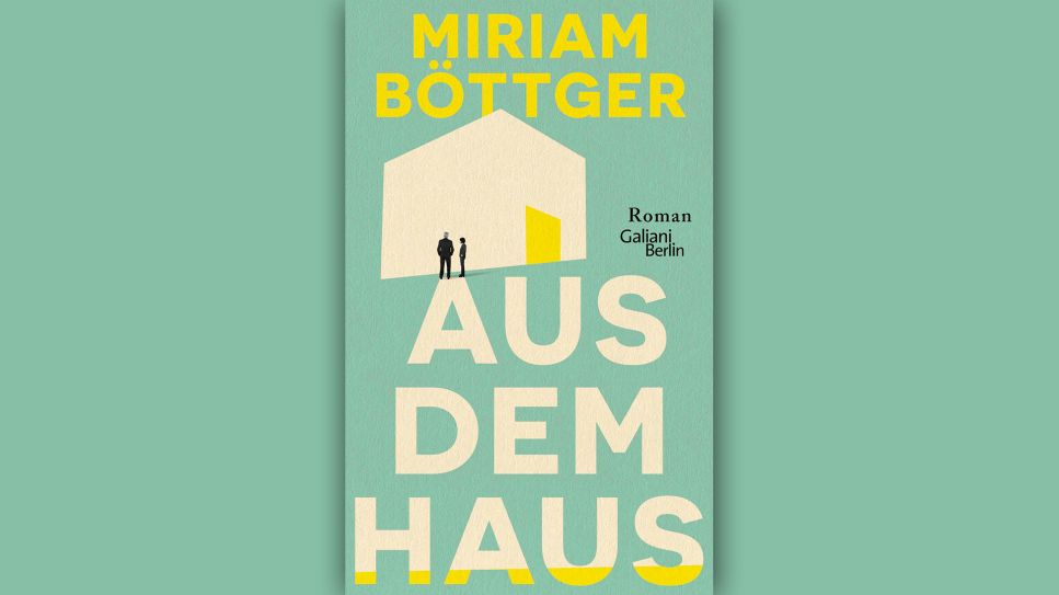 Miriam Böttger: Aus dem Haus © Galiani Berlin