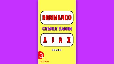 Cemile Sahin - Kommando Ajax © Verlag Aufbau