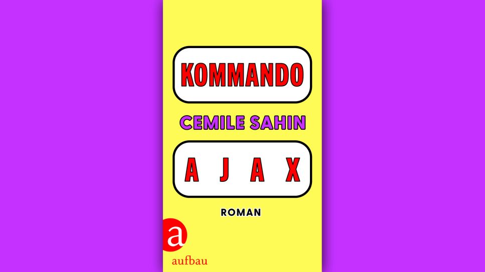 Cemile Sahin - Kommando Ajax © Verlag Aufbau