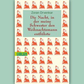 Zoran Drvenkar: Die Nacht, in der meine Schwester den Weihnachtsmann entführte © Carlsen