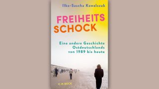 Ilko-Sascha Kowalczuk: Freiheitsschock © C.H. Beck