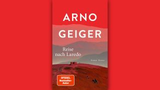 Arno Geiger: Reise nach Laredo © Hanser Verlag