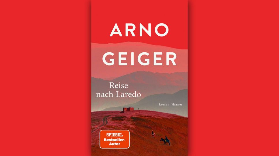 Arno Geiger: Reise nach Laredo © Hanser Verlag