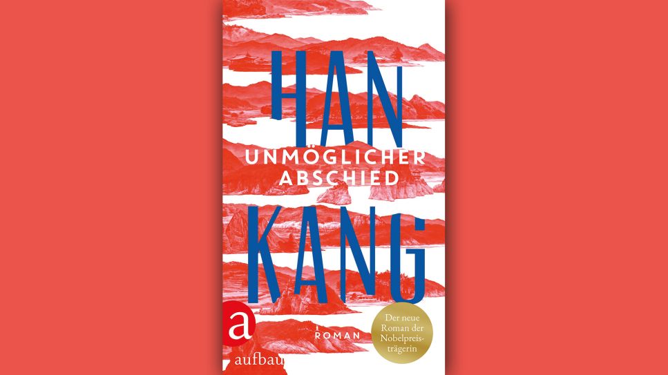 Han Kang: Unmöglicher Abschied © Aufbau Verlag