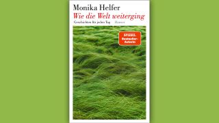 Monika Helfer: Wie die Welt weiterging © Hanser