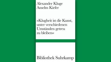 Kluge/Kiefer: Klugheit ist die Kunst... © Suhrkamp