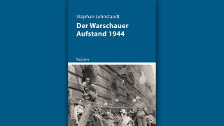 Stephan Lehnstaedt: Der Warschauer Aufstand 1944 © Reclam