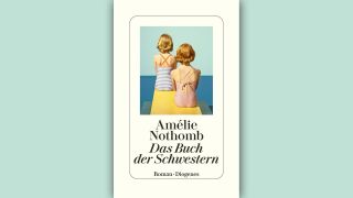 Amélie Nothomb: Das Buch der Schwestern © Diogenes