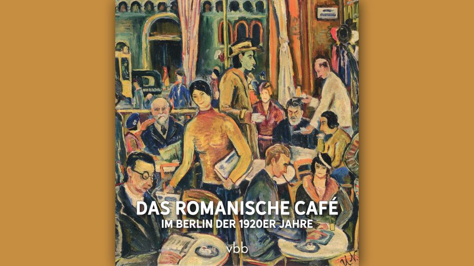 Christiane Barz u. Michael Bienert: Das Romanische Café im Berlin der 1920er Jahre © Verlag für Berlin-Brandenburg (vbb)