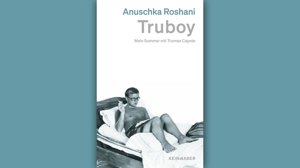 Anuschka Roshani: Truboy. Mein Sommer mit Truman Capote © Kein & Aber