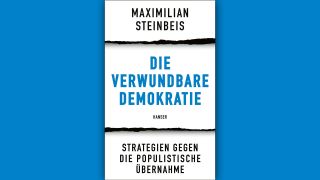 Maximilian Steinbeis: Die verwundbare Demokratie © Hanser Verlag