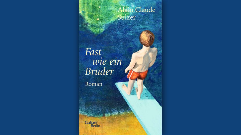 Alain Claude Sulzer: Fast wie ein Bruder © Galiani Berlin