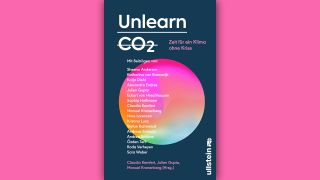 Claudia Kemfert, Julien Gupta, Manuel Kronenberg: Unlearn CO2 © Ullstein Buchverlage