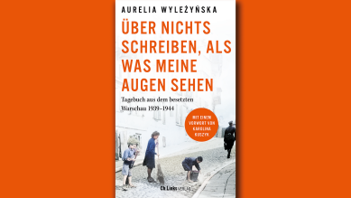 Aurelia Wyleżyńska: Über nichts schreiben, als was meine Augen sehe; © Ch. Links Verlag