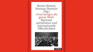 Benno Nietzel (Hg.) u. Norman Domeier (Hg.): "Und morgen die ganze Welt" © Campus