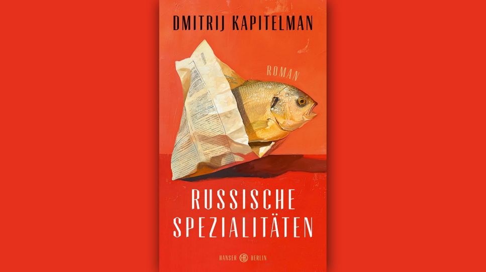 Dmitrij Kapitelman: Russische Spezialitäten © Hanser Berlin