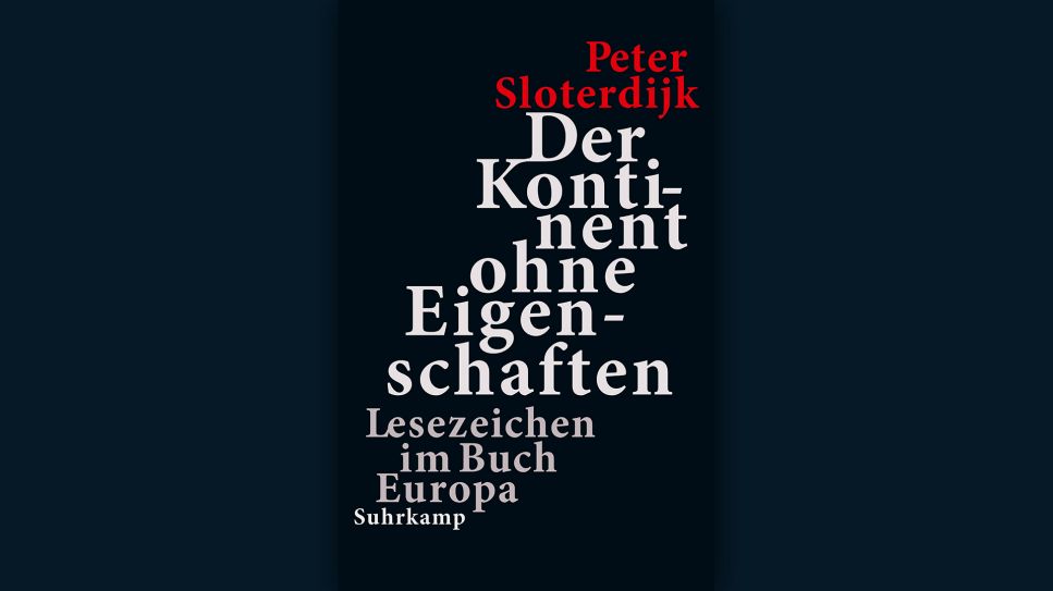 Peter Sloterdijk: Der Kontinent ohne Eigenschaften © Suhrkamp