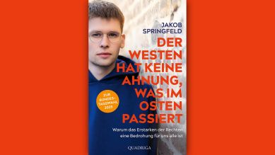 Jakob Springfeld: Der Westen hat keine Ahnung, was im Osten passiert © Quadriga