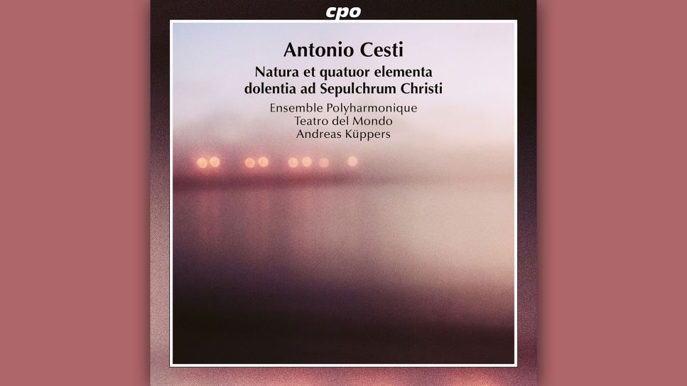 Antonio Cesti: Natura et quatuor elementa dolentia ad Sepulcrum Christi © cpo