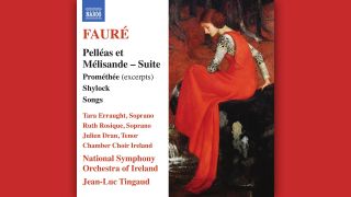 Gabriel Fauré: "Pelléas et Mélisande" © Naxos